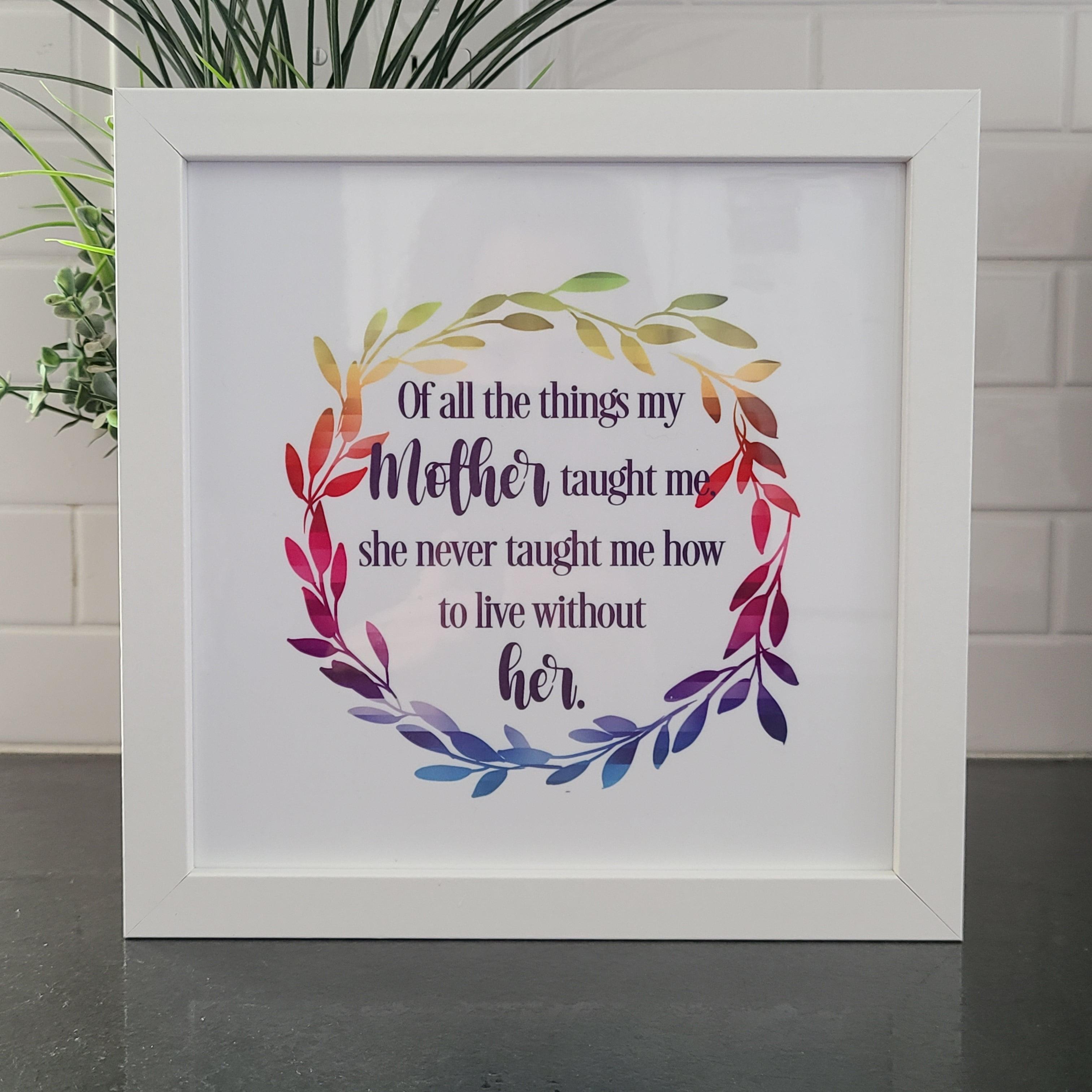 Of all the things my Mother taught me   - Framed Eight inch Tile