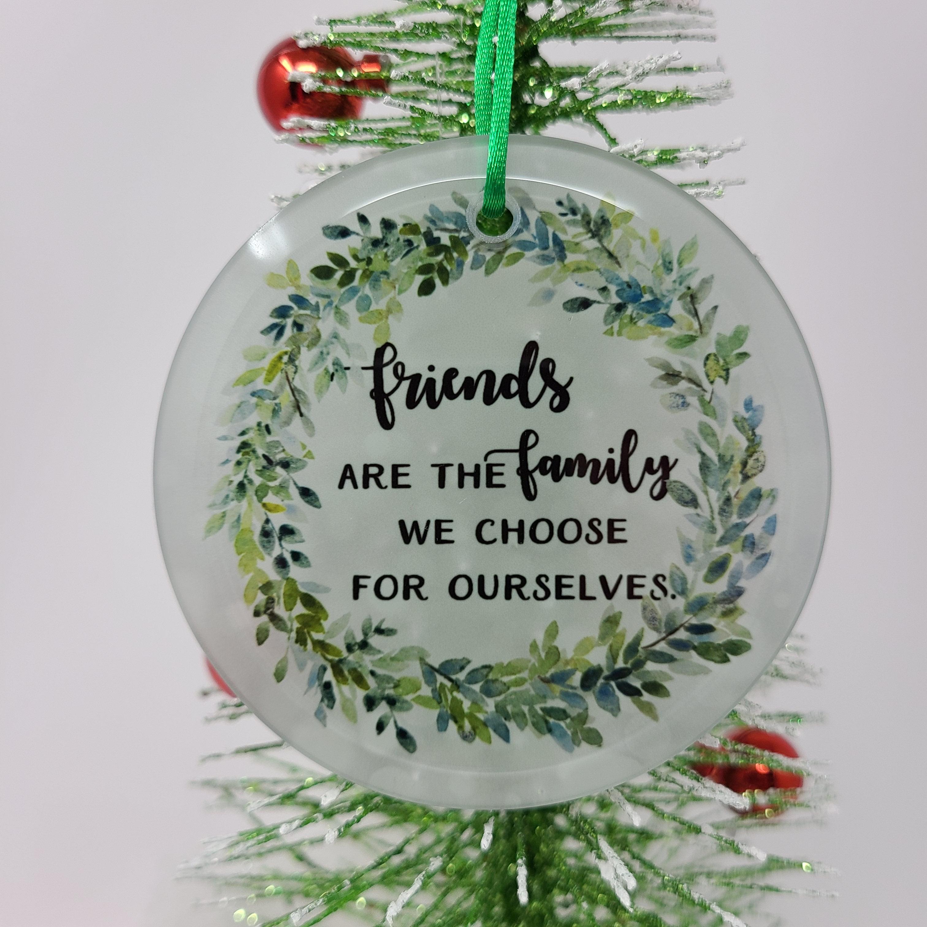 Friends are the Family we Choose Ornament