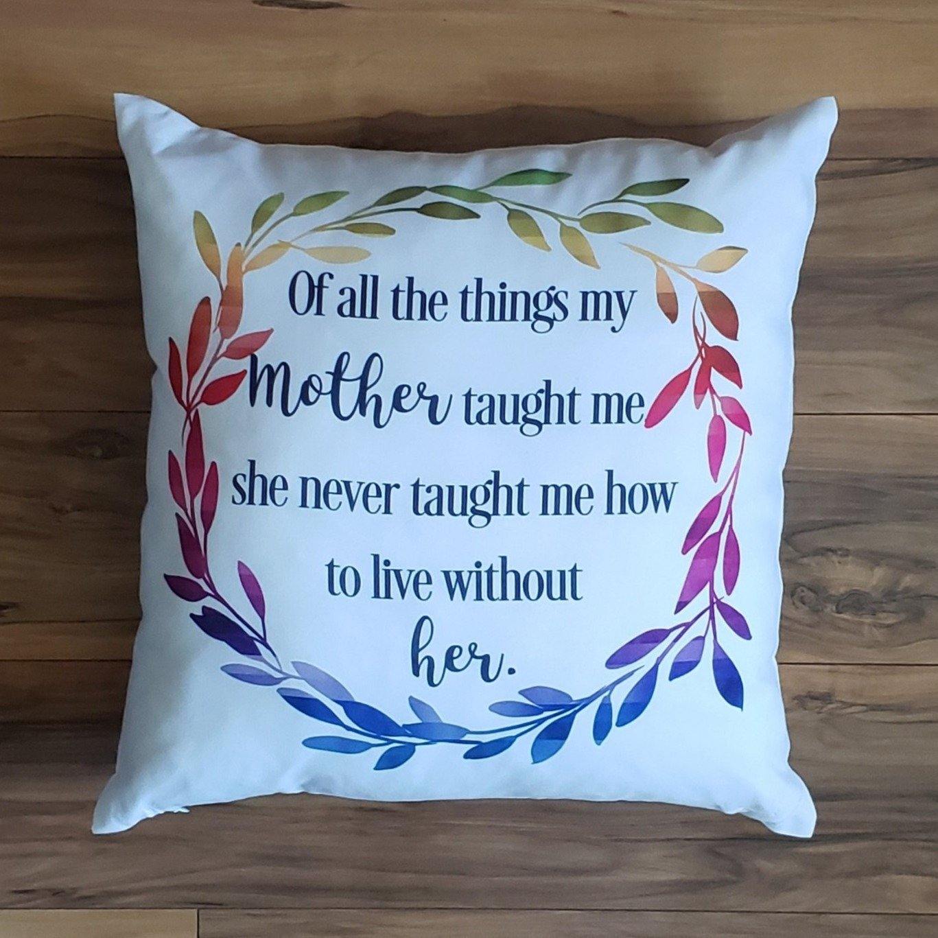 Of all the things my Mother taught me Pillow